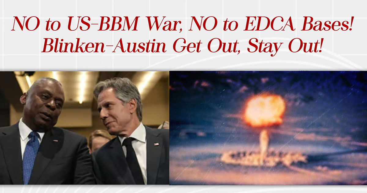 NO to US-BBM War, NO to EDCA Bases! Blinken-Austin Get Out, Stay Out!